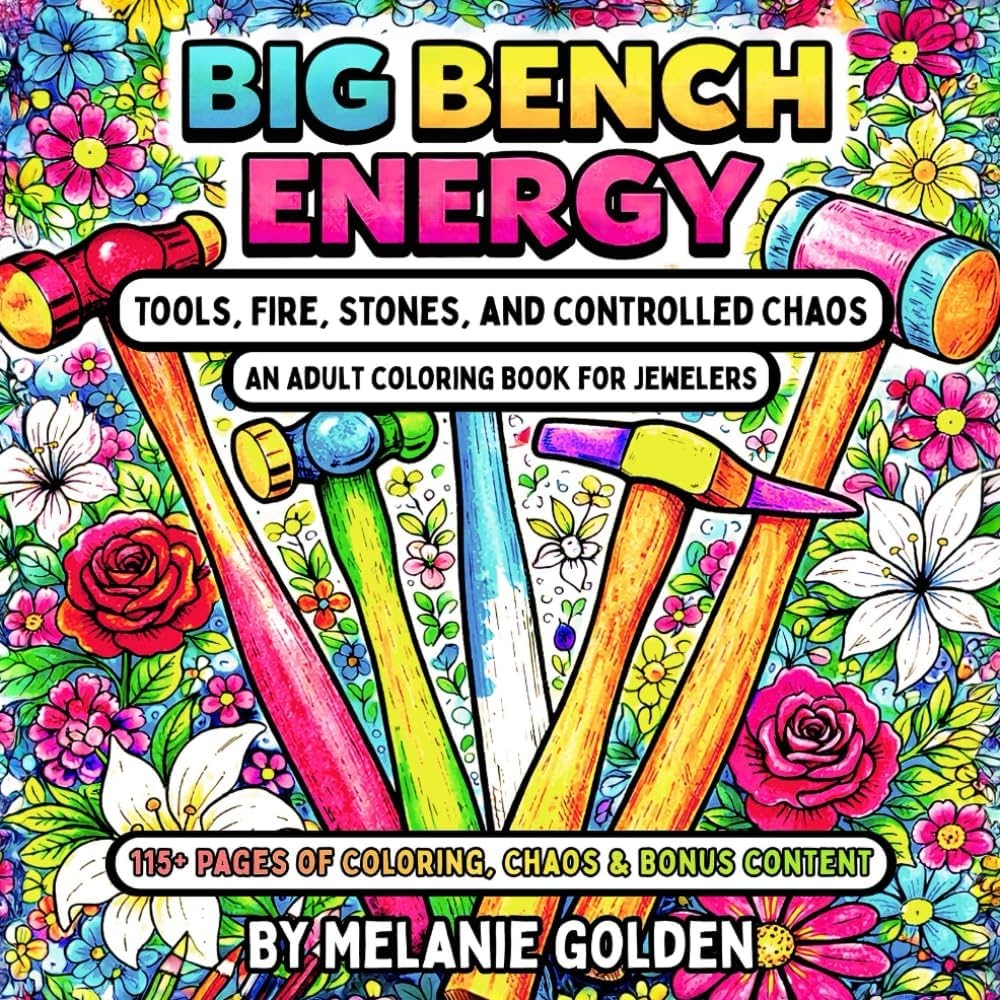 Amazon Big Bench Energy Tools Fire Stones And Controlled Chaos An Adult Coloring Book For Jewelers And Metalsmiths 9798243761383 Golden Melanie Books
