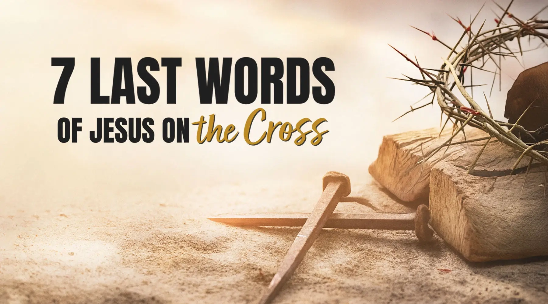 The Seven Last Words Of Jesus On The Cross Christ Follower Life
